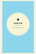 Wildsam Field Guides: Austin (American City Guide Series)