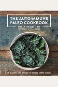 The Autoimmune Paleo Cookbook: An Allergen-Free Approach to Managing Chronic Illness