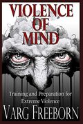 Violence Of Mind: Training And Preparation For Extreme Violence