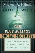 The Plot Against Social Security How the Bush Plan Is Endangering Our Financial Future