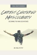 Christ-Centered Masculinity: Becoming The Man God Intends