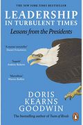 Leadership In Turbulent Times Lessons From The Presidents