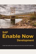 Sap Enable Now Development: Create High-Quality Training Material And Online Help Using Sap Enable Now