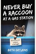 Never Buy A Raccoon At A Gas Station: Life Lessons For Children Of All Ages
