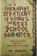 I'm a Therapist, and My Patient is Going to be the Next School Shooter: 6 Patient Files That Will Keep You Up At Night