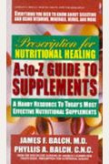 Prescription For Nutritional Healing: A Practical A-Z Reference To Drug-Free Remedies Using Vitamins, Minerals, Herbs & Food Supplements