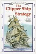 The Clipper Ship Strategy: For Success In Your Career, Business, And Investments (An Uncle Eric Book)