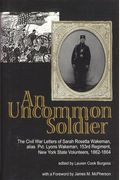 An Uncommon Soldier The Civil War Letters Of Sarah Rosetta Wakeman Alias Private Lyons Wakeman Rd Regiment New York State Volunteers