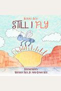Still I Fly: Designed To Help Children Build Confidence, Resilience, Grit, Positive Thinking, And Perseverance.