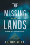 The Missing Lands: Uncovering Earth's Pre-flood Civilization