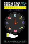 Manage Your Time, Manage Your Life...Purposefully: Time Management 101