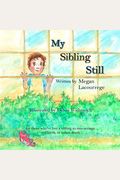 My Sibling Still: For Those Who've Lost A Sibling To Miscarriage, Stillbirth, And Infant Death