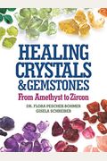 Healing Crystals And Gemstones From Amethyst To Zircon