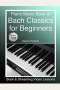 Piano Music Book of Bach Classics for Beginners: Teach Yourself Famous Piano Solos & Easy Piano Sheet Music, Vivaldi, Handel, Music Theory, Chords, Sc