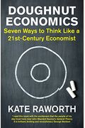 Doughnut Economics Seven Ways To Think Like A Stcentury Economist