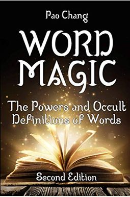 Word Magic: The Powers and Occult Definitions of Words (Second Edition) Word Magic: The Powers and Occult Definitions of Words (Second Edition)