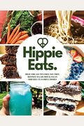 Hippie Eats: High-Vibe, Gluten-Free, Soy-Free, Refined-Sugar-Free & Vegan Friendly Flavorful Dishes