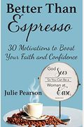 Better Than Espresso: 30 Motivations To Boost Your Faith And Confidence