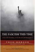 The Fascism This Time: And The Global Future Of Democracy