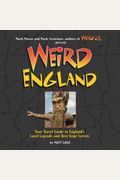 Weird England Your Travel Guide to Englands Local Legends and Best Kept Secrets