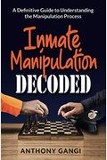 Inmate Manipulation Decoded: A Definitive Guide To Understanding The Manipulation Process