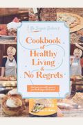 The No Sugar Baker's Cookbook Of Healthy Living & No Regrets