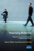 Theorising Modernity: Reflexivity, Environment & Identity In Giddens' Social Theory