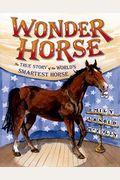 Wonder Horse The True Story Of The Worlds Smartest Horse