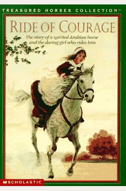 Ride of Courage: The Story of a Spirited Arabian Horse and the Daring Girl Who Rides Him