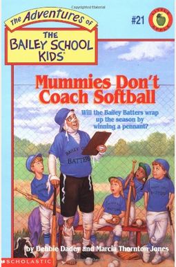 Mummies Don't Coach Softball (The Adventures Of The Bailey School Kids, #21) Mummies Don't Coach Softball (The Adventures Of The Bailey School Kids, #21)