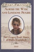Across The Wide And Lonesome Prairie: The Oregon Trail Diary Of Hattie Campbell, 1847 (Dear America Series)