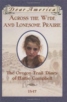 Across The Wide And Lonesome Prairie: The Oregon Trail Diary Of Hattie Campbell, 1847 Across The Wide And Lonesome Prairie: The Oregon Trail Diary Of Hattie Campbell, 1847