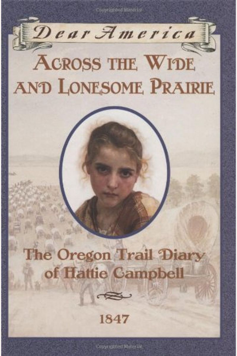 Across The Wide And Lonesome Prairie: The Oregon Trail Diary Of Hattie Campbell, 1847