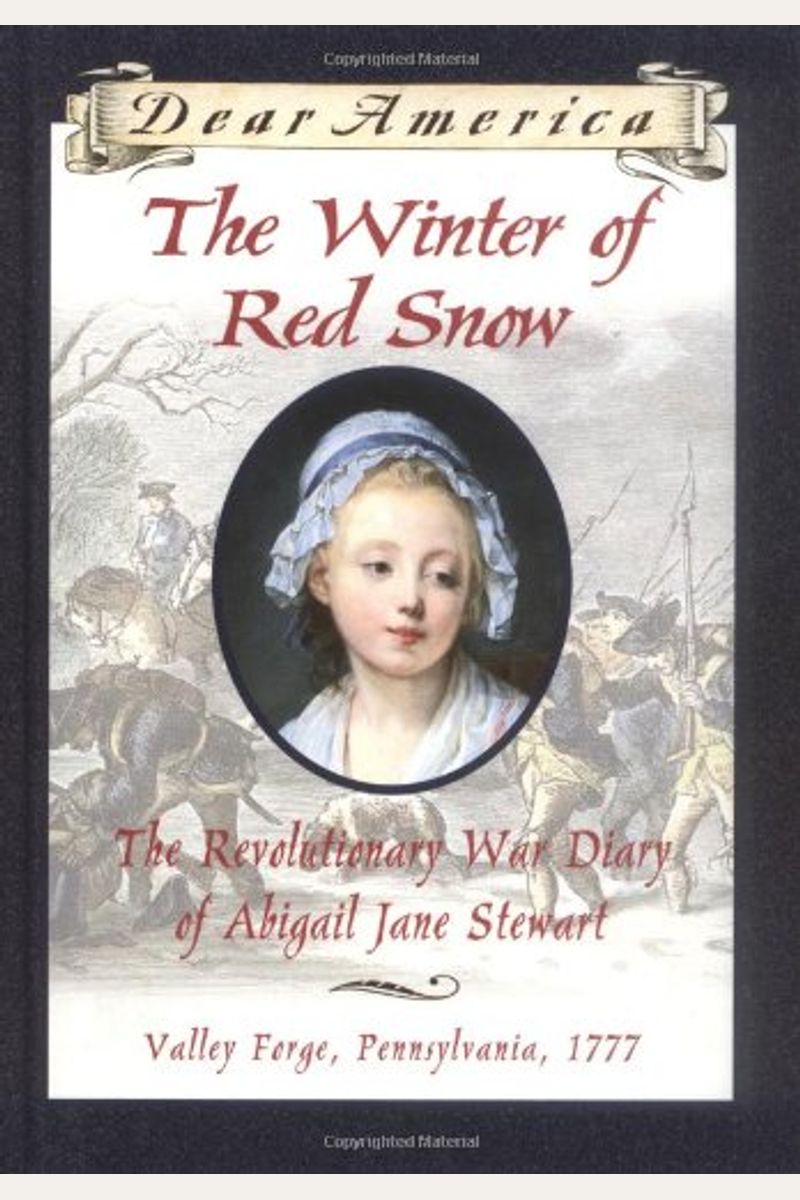 The Winter Of Red Snow: The Revolutionary War Diary Of Abigail Jane Stewart, Valley Forge, Pennsylvania, 1777