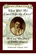 When Will This Cruel War Be Over?: The Civil War Diary Of Emma Simpson, Gordonsville, Virginia, 1864