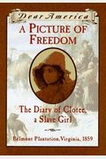 A Picture Of Freedom: The Diary Of Clotee, A Slave Girl, Belmont Plantation, Virginia 1859 (Dear America Series)