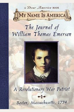 My Name Is America: The Journal Of William Thomas Emerson, A Revolutionary War Patriot My Name Is America: The Journal Of William Thomas Emerson, A Revolutionary War Patriot