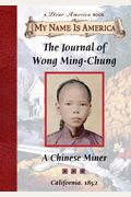 The Journal Of Wong Ming-Chung: A Chinese Miner, California, 1852 (My Name Is America)