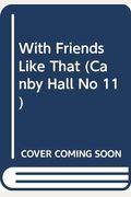 With Friends Like That (The Girls Of Canby Hall #11)