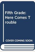 Fifth Grade: Here Comes Trouble