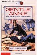 Gentle Annie: The True Story Of A Civil War Nurse