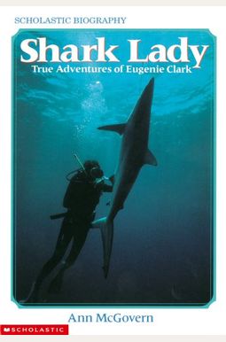Shark Lady: True Adventures of Eugenie Clark: True Adventures of Eugenie Clark Shark Lady: True Adventures of Eugenie Clark: True Adventures of Eugenie Clark