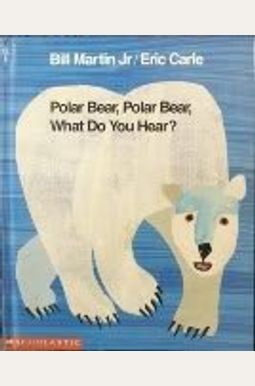 Polar Bear Polar Bear What Do You Hear Polar Bear Polar Bear What Do You Hear
