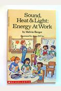 Sound, Heat & Light: Energy At Work