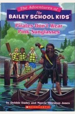 Pirates Don't Wear Pink Sunglasses (The Adventures Of The Bailey School Kids, #9) Pirates Don't Wear Pink Sunglasses (The Adventures Of The Bailey School Kids, #9)