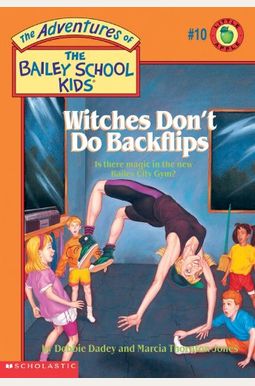 Witches Don't Do Backflips (The Adventures Of The Bailey School Kids, #10) Witches Don't Do Backflips (The Adventures Of The Bailey School Kids, #10)