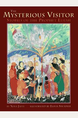 The Mysterious Visitor: Stories Of The Prophet Elijah The Mysterious Visitor: Stories Of The Prophet Elijah