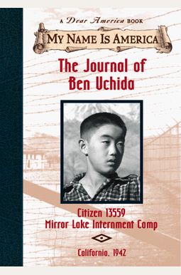 The Journal Of Ben Uchida: Citizen 13559 Mirror Lake Internment Camp The Journal Of Ben Uchida: Citizen 13559 Mirror Lake Internment Camp
