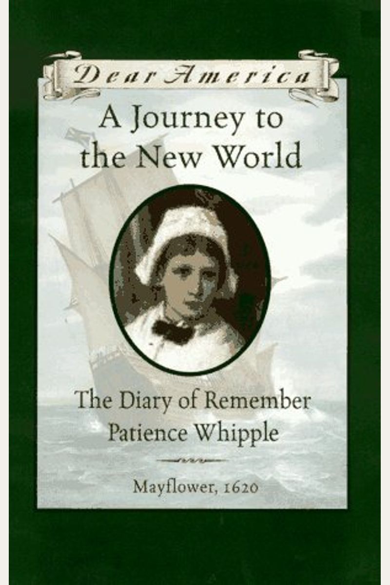 A Journey To The New World: The Diary Of Remember Patience Whipple, Mayflower, 1620 (Dear America Series)