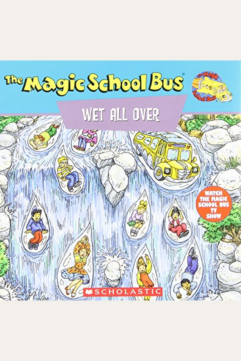 The Magic School Bus Wet All Over: A Book About The Water Cycle